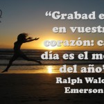 “Grabad esto en vuestro corazón cada día es el mejor del año” Ralph Waldo Emerson